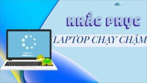 sửa laptop chạy chậm ở Quảng Ngãi