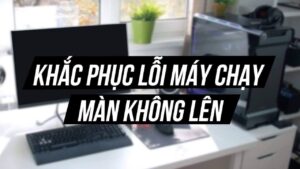 CPU hoạt động màn hình không lên